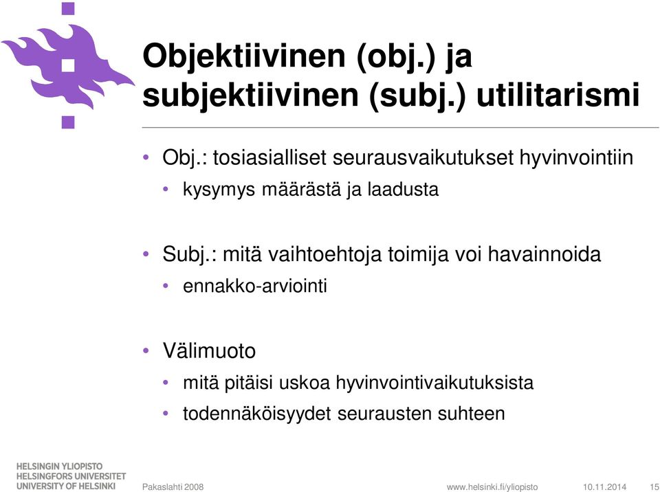 Subj.: mitä vaihtoehtoja toimija voi havainnoida ennakko-arviointi Välimuoto mitä