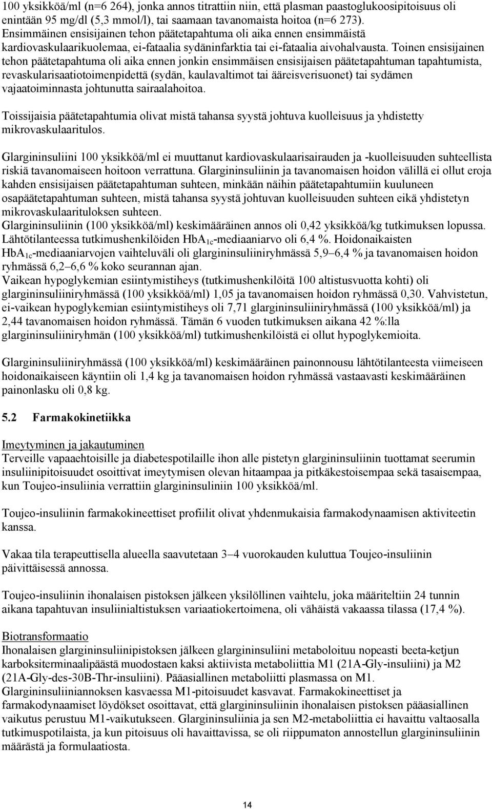 Toinen ensisijainen tehon päätetapahtuma oli aika ennen jonkin ensimmäisen ensisijaisen päätetapahtuman tapahtumista, revaskularisaatiotoimenpidettä (sydän, kaulavaltimot tai ääreisverisuonet) tai