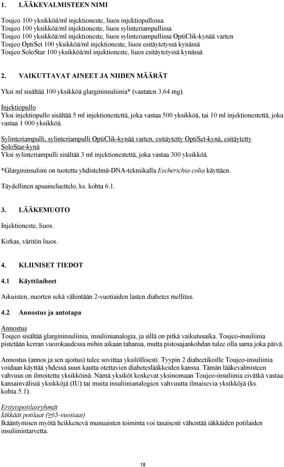 VAIKUTTAVAT AINEET JA NIIDEN MÄÄRÄT Yksi ml sisältää 100 yksikköä glargininsuliinia* (vastaten 3,64 mg).