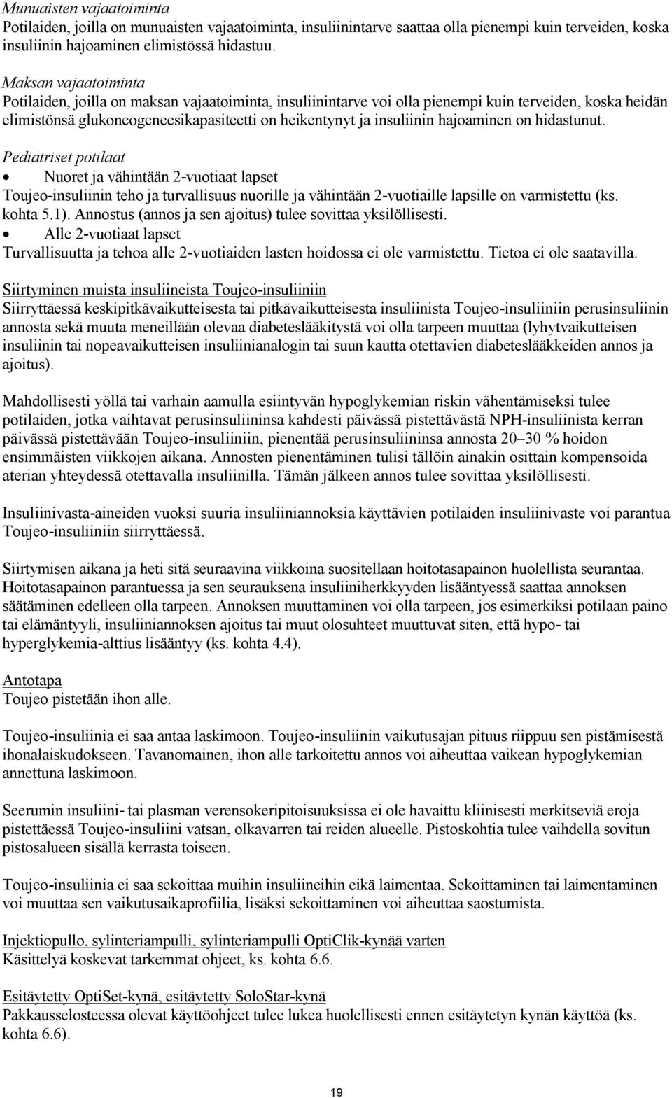 hajoaminen on hidastunut. Pediatriset potilaat Nuoret ja vähintään 2-vuotiaat lapset Toujeo-insuliinin teho ja turvallisuus nuorille ja vähintään 2-vuotiaille lapsille on varmistettu (ks. kohta 5.1).