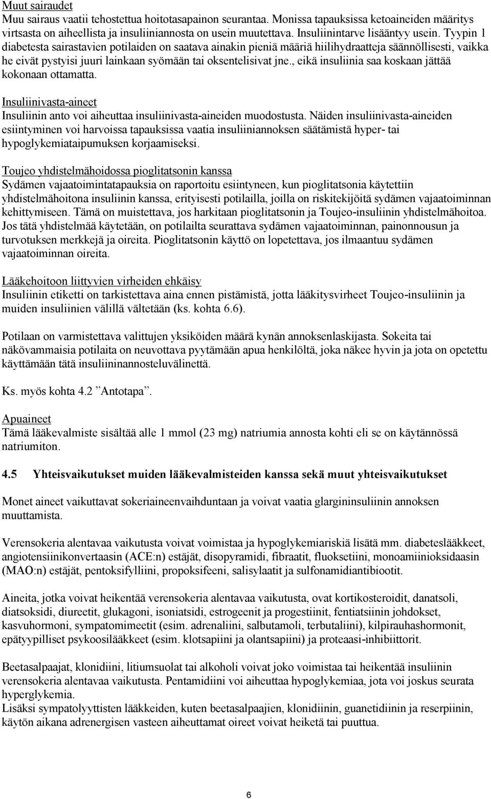 Tyypin 1 diabetesta sairastavien potilaiden on saatava ainakin pieniä määriä hiilihydraatteja säännöllisesti, vaikka he eivät pystyisi juuri lainkaan syömään tai oksentelisivat jne.