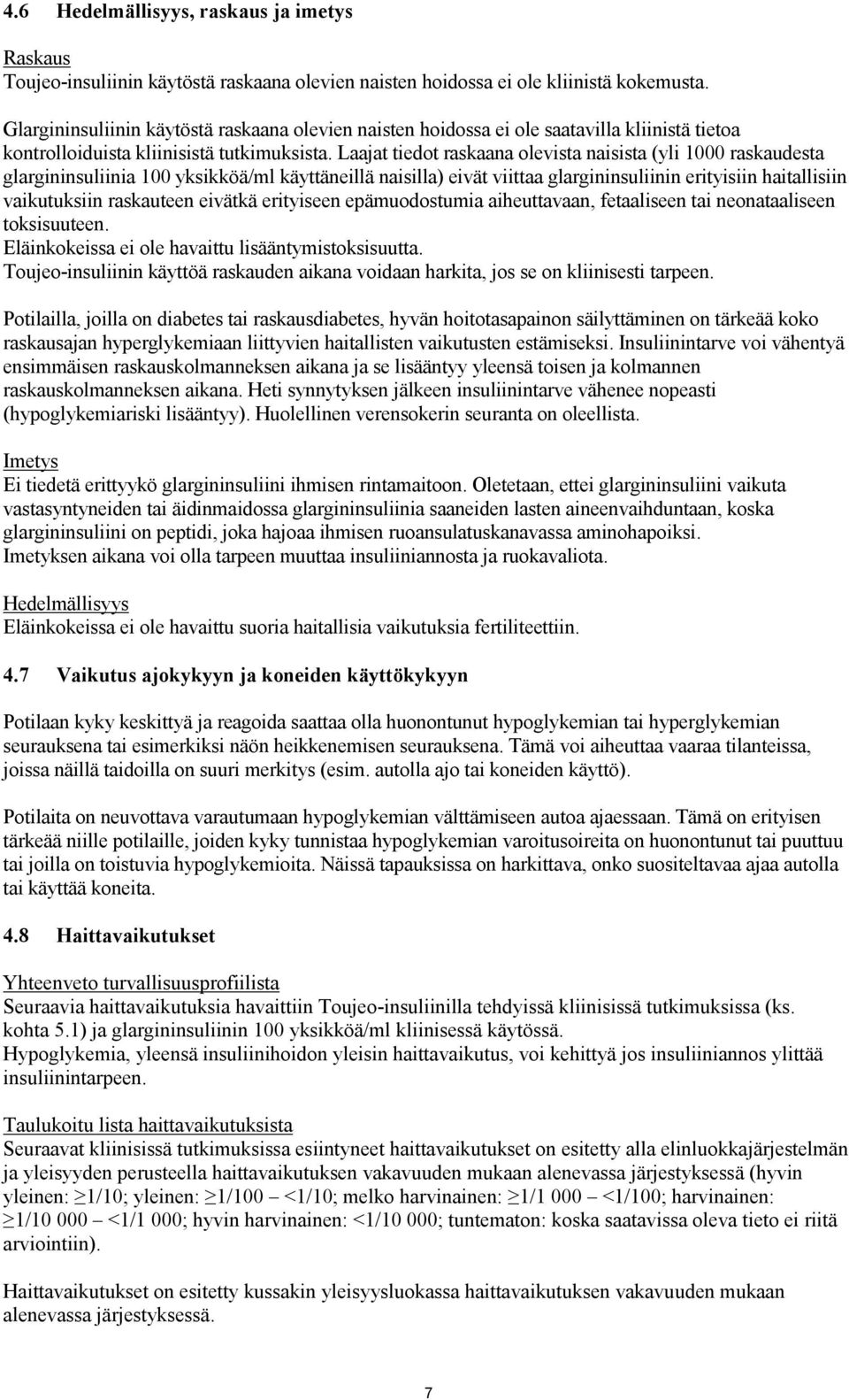 Laajat tiedot raskaana olevista naisista (yli 1000 raskaudesta glargininsuliinia 100 yksikköä/ml käyttäneillä naisilla) eivät viittaa glargininsuliinin erityisiin haitallisiin vaikutuksiin raskauteen