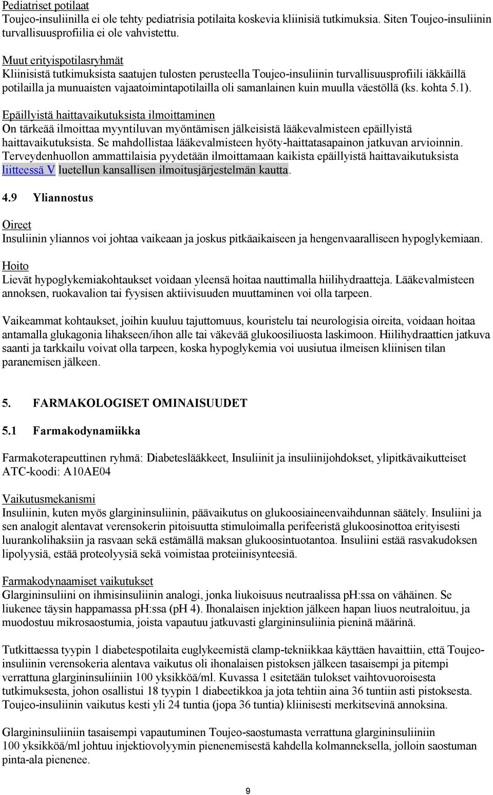 kuin muulla väestöllä (ks. kohta 5.1). Epäillyistä haittavaikutuksista ilmoittaminen On tärkeää ilmoittaa myyntiluvan myöntämisen jälkeisistä lääkevalmisteen epäillyistä haittavaikutuksista.