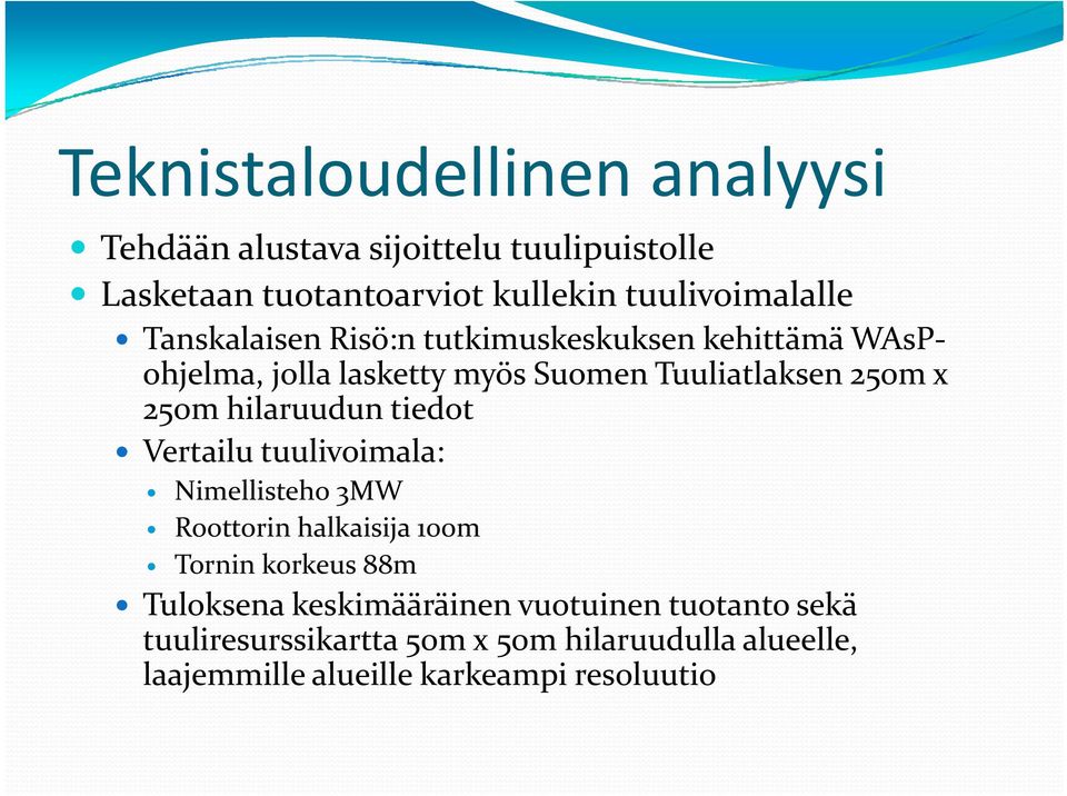 tiedot id Vertailu tuulivoimala: Nimellisteho 3MW Roottorin halkaisija 100m Tornin korkeus 88m Tlk Tuloksena keskimääräinen