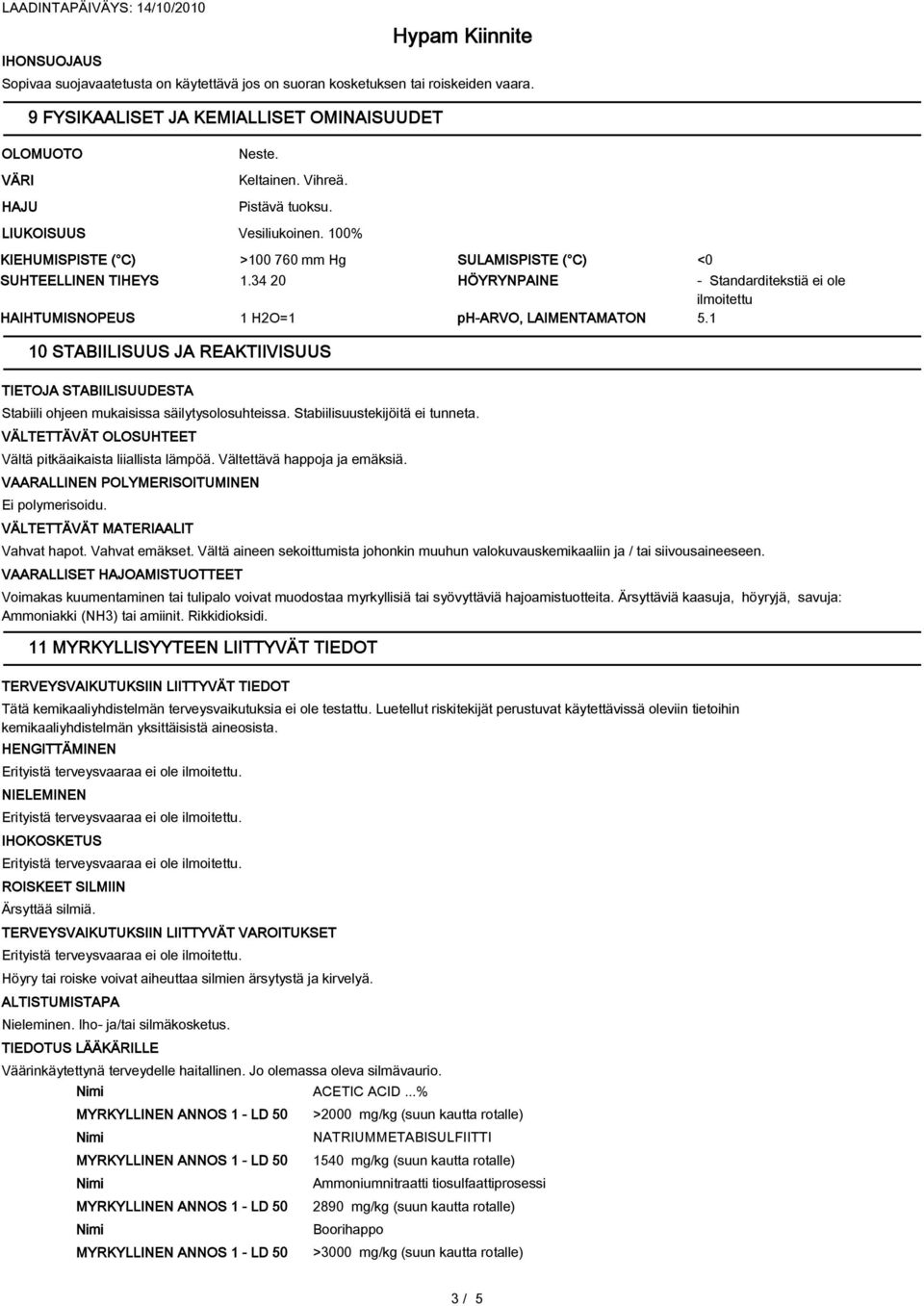 34 20 HÖYRYNPAINE - Standarditekstiä ei ole ilmoitettu HAIHTUMISNOPEUS 1 H2O=1 ph-arvo, LAIMENTAMATON 5.
