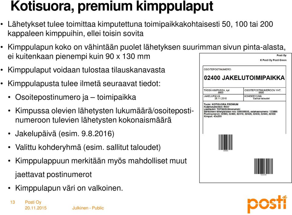 tulee ilmetä seuraavat tiedot: Osoitepostinumero ja toimipaikka Kimpussa olevien lähetysten lukumäärä/osoitepostinumeroon tulevien lähetysten kokonaismäärä Jakelupäivä