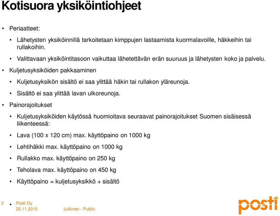 Kuljetusyksiköiden pakkaaminen Kuljetusyksikön sisältö ei saa ylittää häkin tai rullakon yläreunoja. Sisältö ei saa ylittää lavan ulkoreunoja.