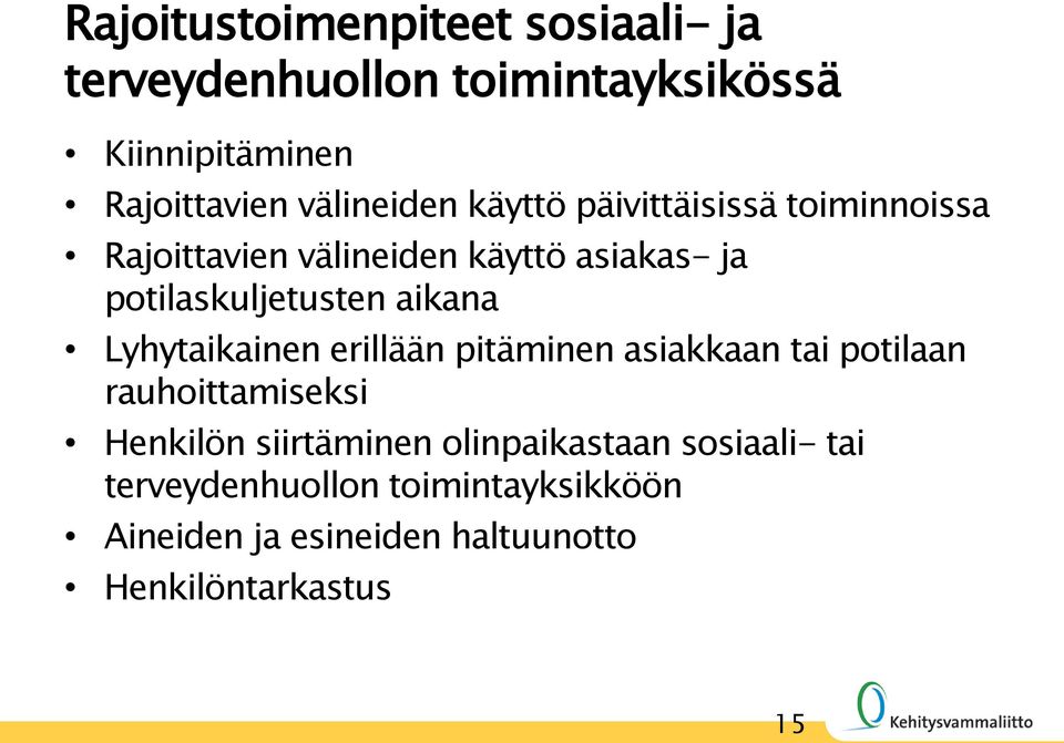 potilaskuljetusten aikana Lyhytaikainen erillään pitäminen asiakkaan tai potilaan rauhoittamiseksi