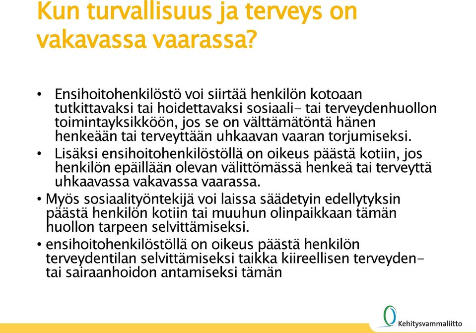 terveyttään uhkaavan vaaran torjumiseksi.