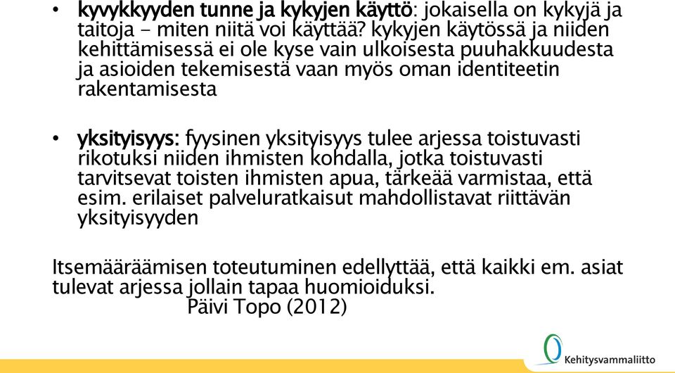 yksityisyys: fyysinen yksityisyys tulee arjessa toistuvasti rikotuksi niiden ihmisten kohdalla, jotka toistuvasti tarvitsevat toisten ihmisten apua,