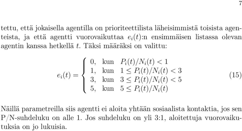 Täksi määräksi on valittu: 0, kun P i (t)/n i (t) < 1 1, kun 1 P e i (t) = i (t)/n i (t) < 3 (15) 3, kun 3 P i (t)/n i (t) < 5