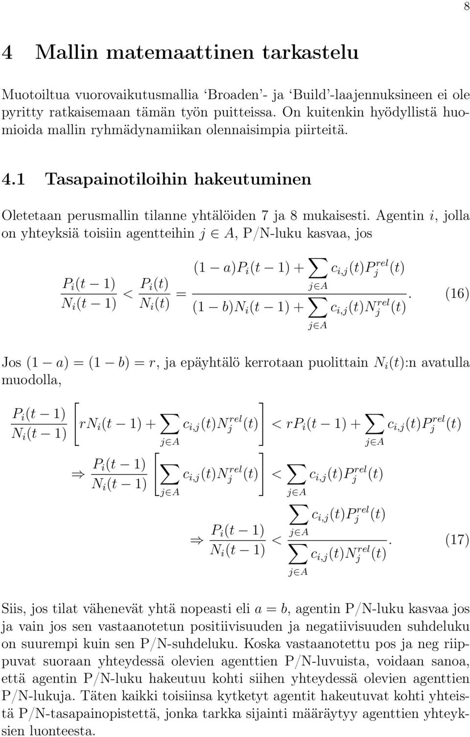 Agentin i, jolla on yhteyksiä toisiin agentteihin j A, P/N-luku kasvaa, jos P i (t 1) N i (t 1) < P i(t) N i (t) = (1 a)p i (t 1) + j A (1 b)n i (t 1) + j A c i,j (t)pj rel (t) c i,j (t)n rel j (t).