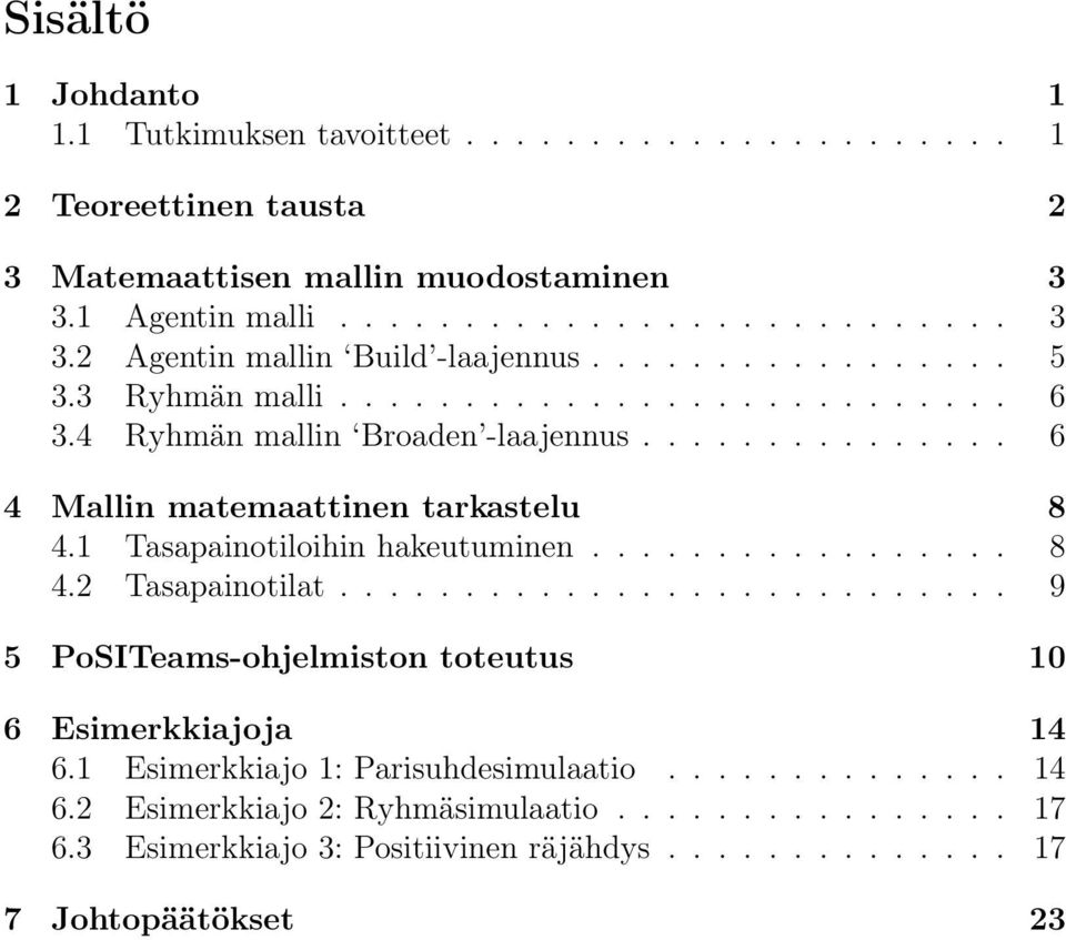 1 Tasapainotiloihin hakeutuminen................. 8 4.2 Tasapainotilat........................... 9 5 PoSITeams-ohjelmiston toteutus 10 6 Esimerkkiajoja 14 6.