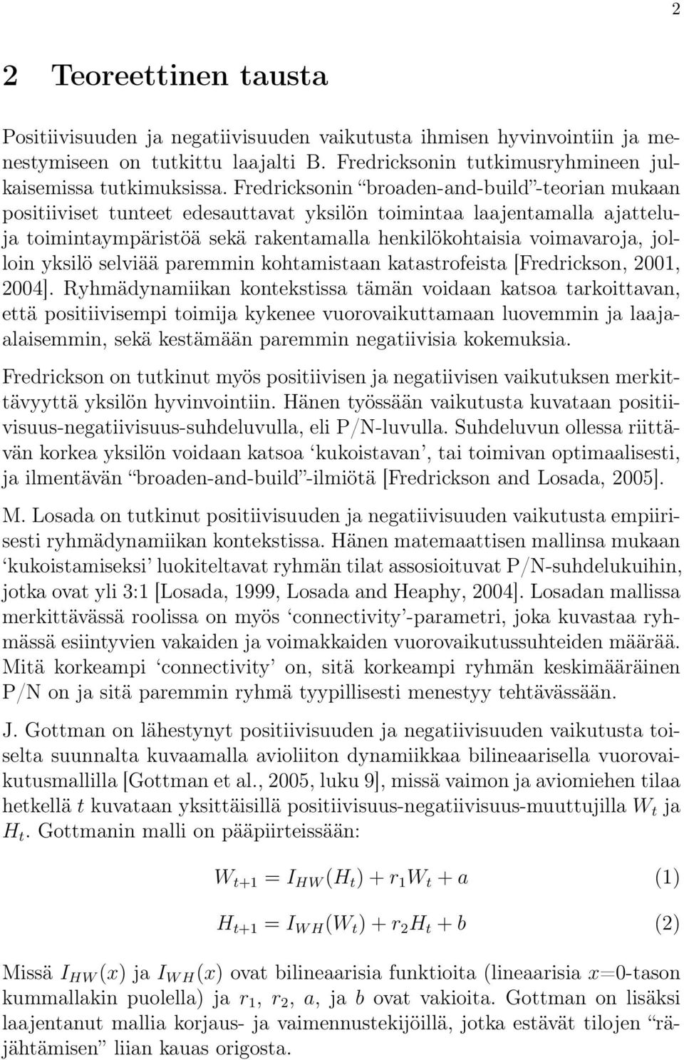 yksilö selviää paremmin kohtamistaan katastrofeista [Fredrickson, 2001, 2004].