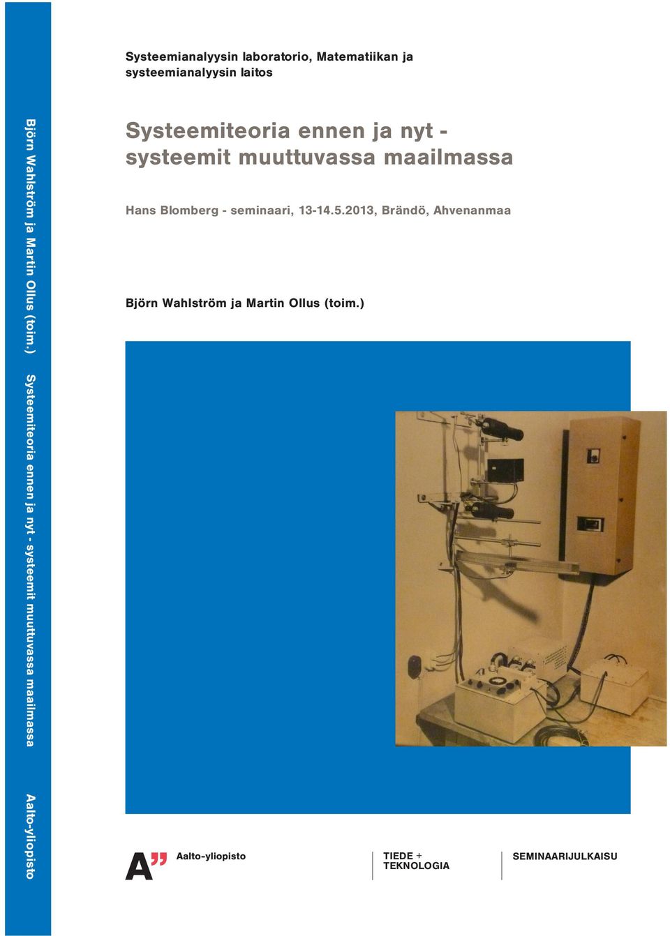 ) Systeemiteoria ennen ja nyt - systeemit muuttuvassa maailmassa Aalto-yliopisto Systeemiteoria