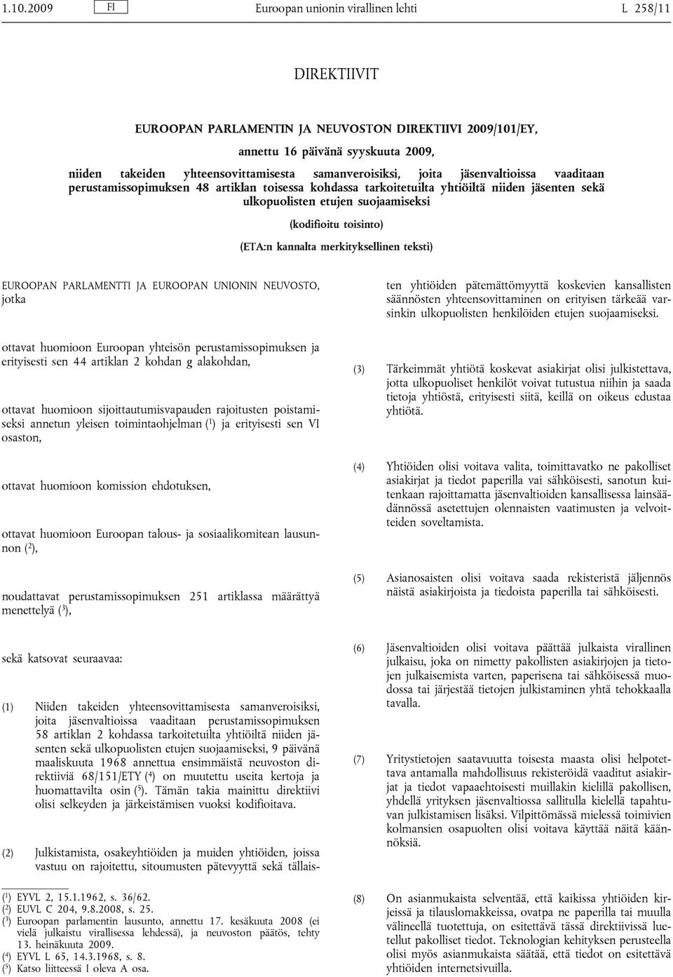 toisinto) (ETA:n kannalta merkityksellinen teksti) EUROOPAN PARLAMENTTI JA EUROOPAN UNIONIN NEUVOSTO, jotka (2) Julkistamista, osakeyhtiöiden ja muiden yhtiöiden, joissa vastuu on rajoitettu,