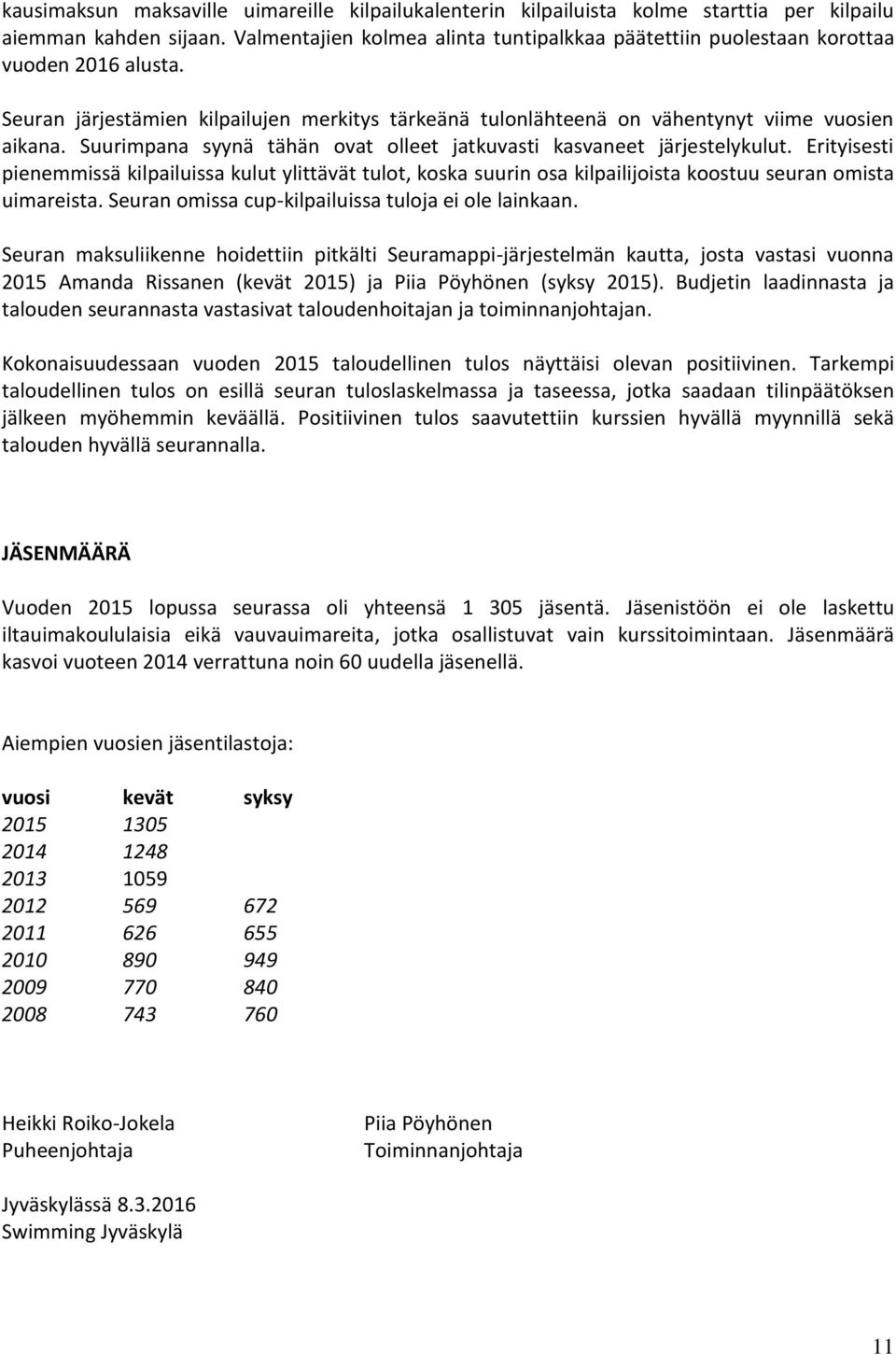 Suurimpana syynä tähän ovat olleet jatkuvasti kasvaneet järjestelykulut. Erityisesti pienemmissä kilpailuissa kulut ylittävät tulot, koska suurin osa kilpailijoista koostuu seuran omista uimareista.