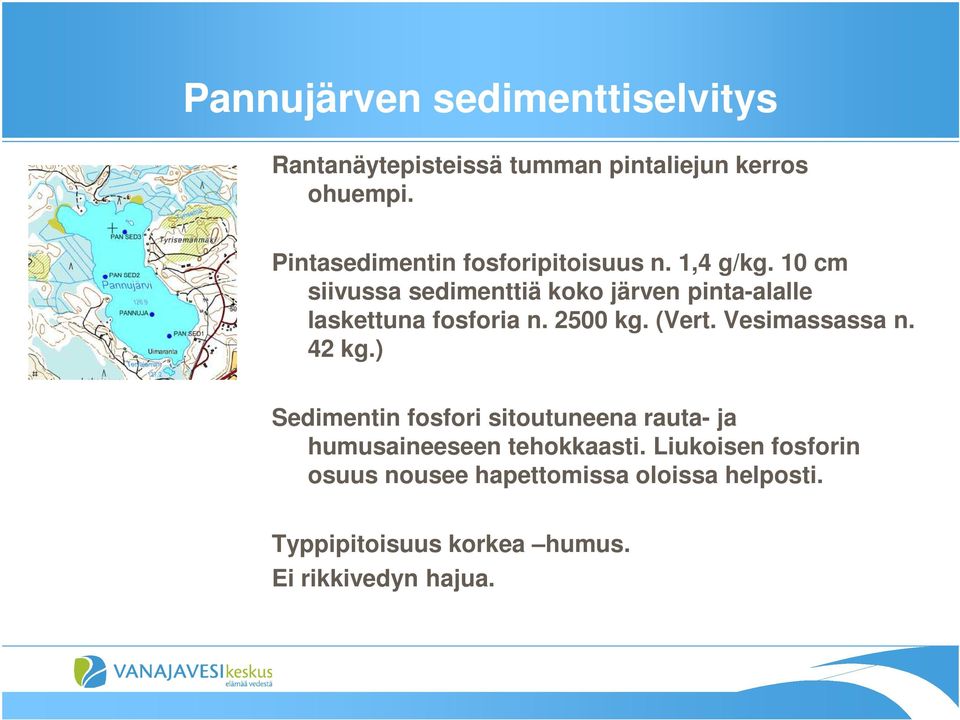 10 cm siivussa sedimenttiä koko järven pinta-alalle laskettuna fosforia n. 2500 kg. (Vert. Vesimassassa n.