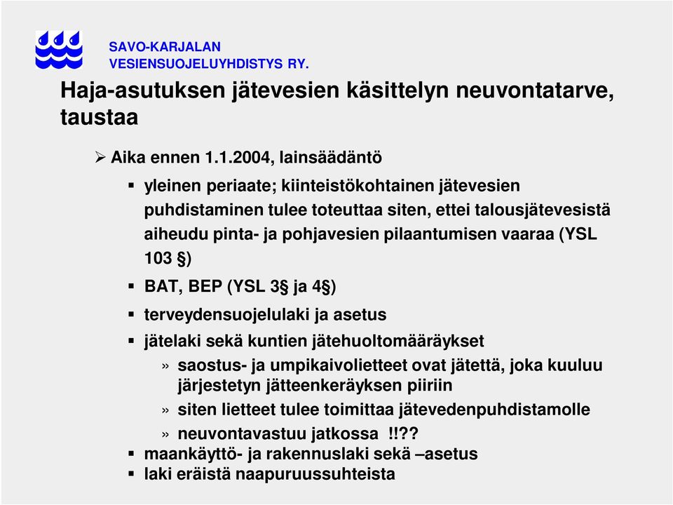 pohjavesien pilaantumisen vaaraa (YSL 103 ) BAT, BEP (YSL 3 ja 4 ) terveydensuojelulaki ja asetus jätelaki sekä kuntien jätehuoltomääräykset» saostus-