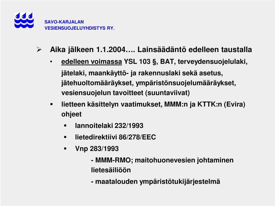 rakennuslaki sekä asetus, jätehuoltomääräykset, ympäristönsuojelumääräykset, vesiensuojelun tavoitteet (suuntaviivat)