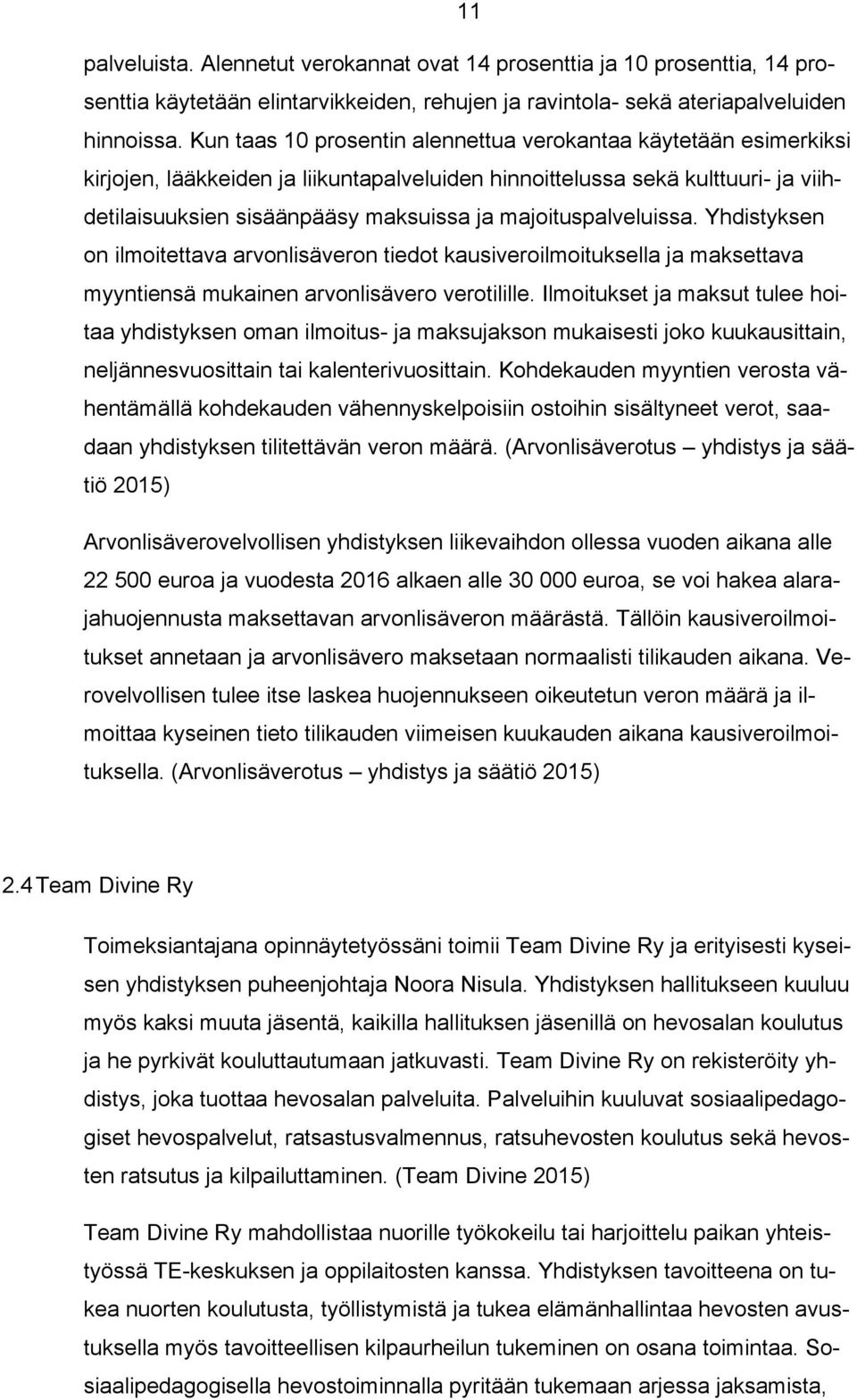 majoituspalveluissa. Yhdistyksen on ilmoitettava arvonlisäveron tiedot kausiveroilmoituksella ja maksettava myyntiensä mukainen arvonlisävero verotilille.