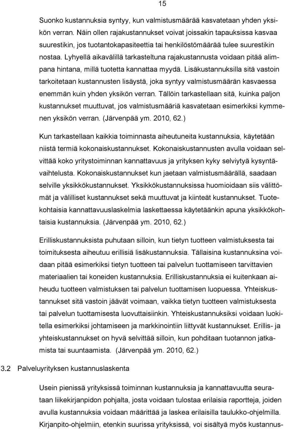 Lyhyellä aikavälillä tarkasteltuna rajakustannusta voidaan pitää alimpana hintana, millä tuotetta kannattaa myydä.