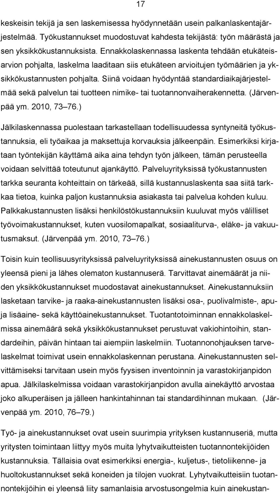 Siinä voidaan hyödyntää standardiaikajärjestelmää sekä palvelun tai tuotteen nimike- tai tuotannonvaiherakennetta. (Järvenpää ym. 2010, 73 76.