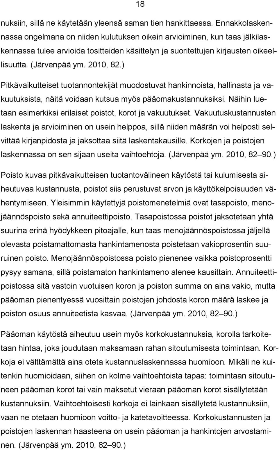 2010, 82.) Pitkävaikutteiset tuotannontekijät muodostuvat hankinnoista, hallinasta ja vakuutuksista, näitä voidaan kutsua myös pääomakustannuksiksi.