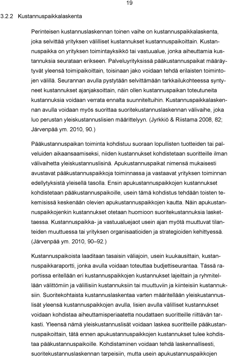 Palveluyrityksissä pääkustannuspaikat määräytyvät yleensä toimipaikoittain, toisinaan jako voidaan tehdä erilaisten toimintojen välillä.