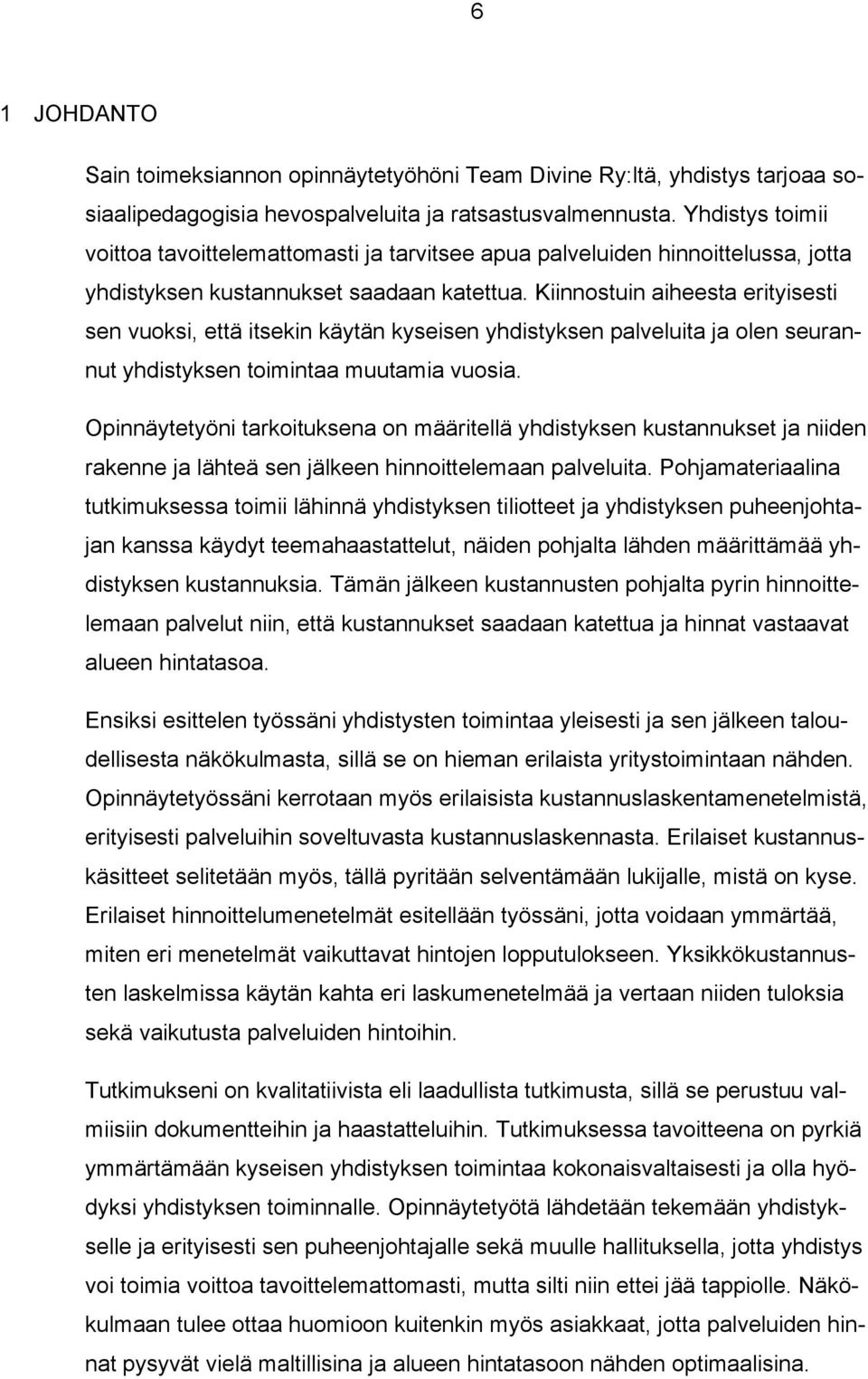 Kiinnostuin aiheesta erityisesti sen vuoksi, että itsekin käytän kyseisen yhdistyksen palveluita ja olen seurannut yhdistyksen toimintaa muutamia vuosia.