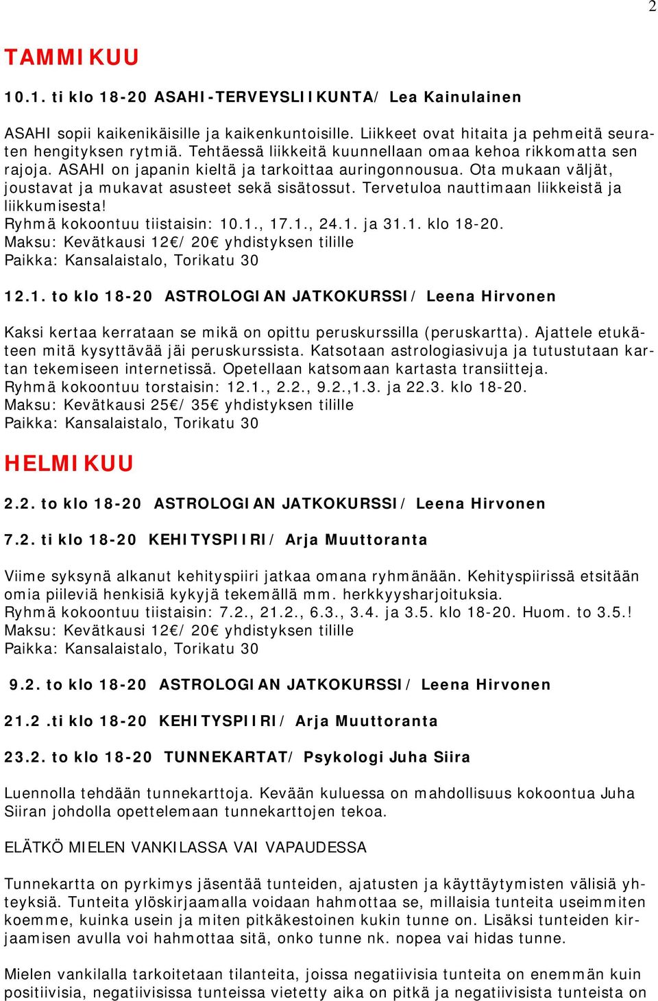 Tervetuloa nauttimaan liikkeistä ja liikkumisesta! Ryhmä kokoontuu tiistaisin: 10