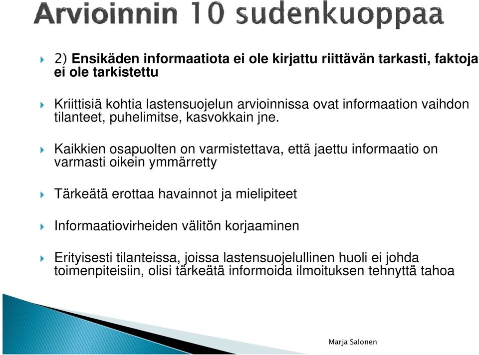 Kaikkien osapuolten on varmistettava, että jaettu informaatio on varmasti oikein ymmärretty Tärkeätä erottaa havainnot ja