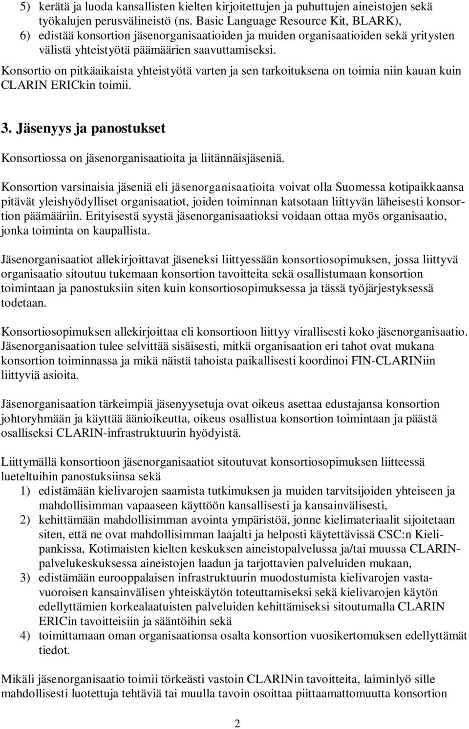 Konsortio on pitkäaikaista yhteistyötä varten ja sen tarkoituksena on toimia niin kauan kuin CLARIN ERICkin toimii. 3.