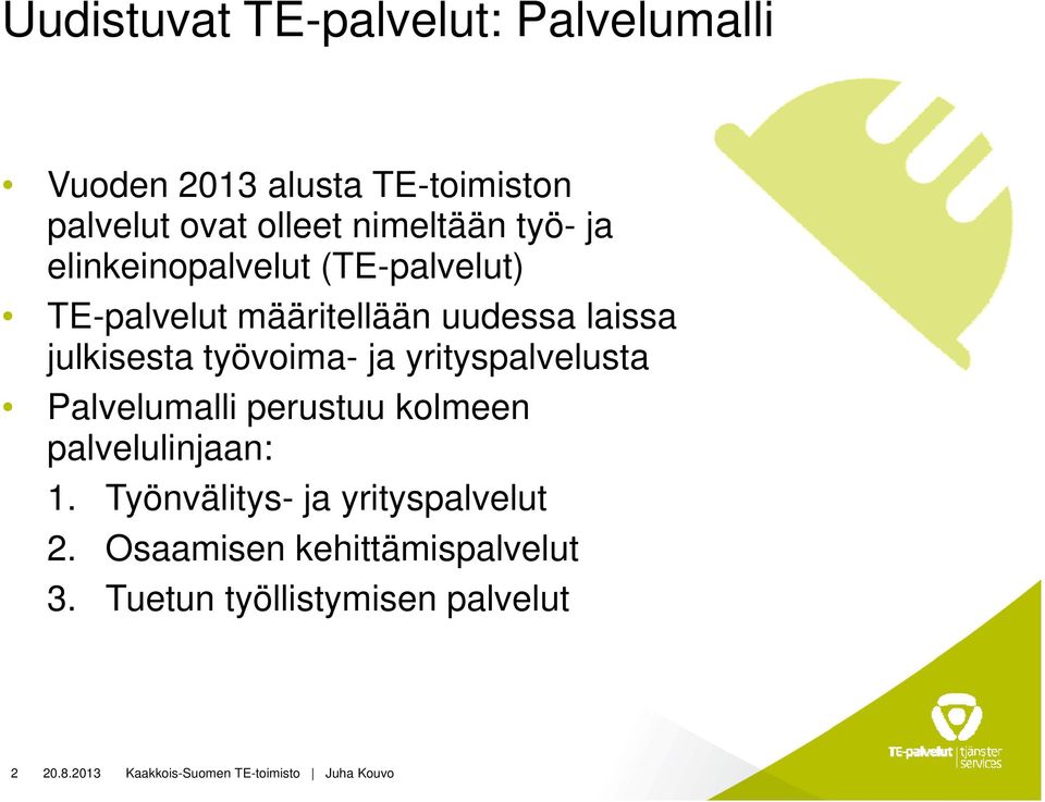 ja yrityspalvelusta Palvelumalli perustuu kolmeen palvelulinjaan: 1. Työnvälitys- ja yrityspalvelut 2.