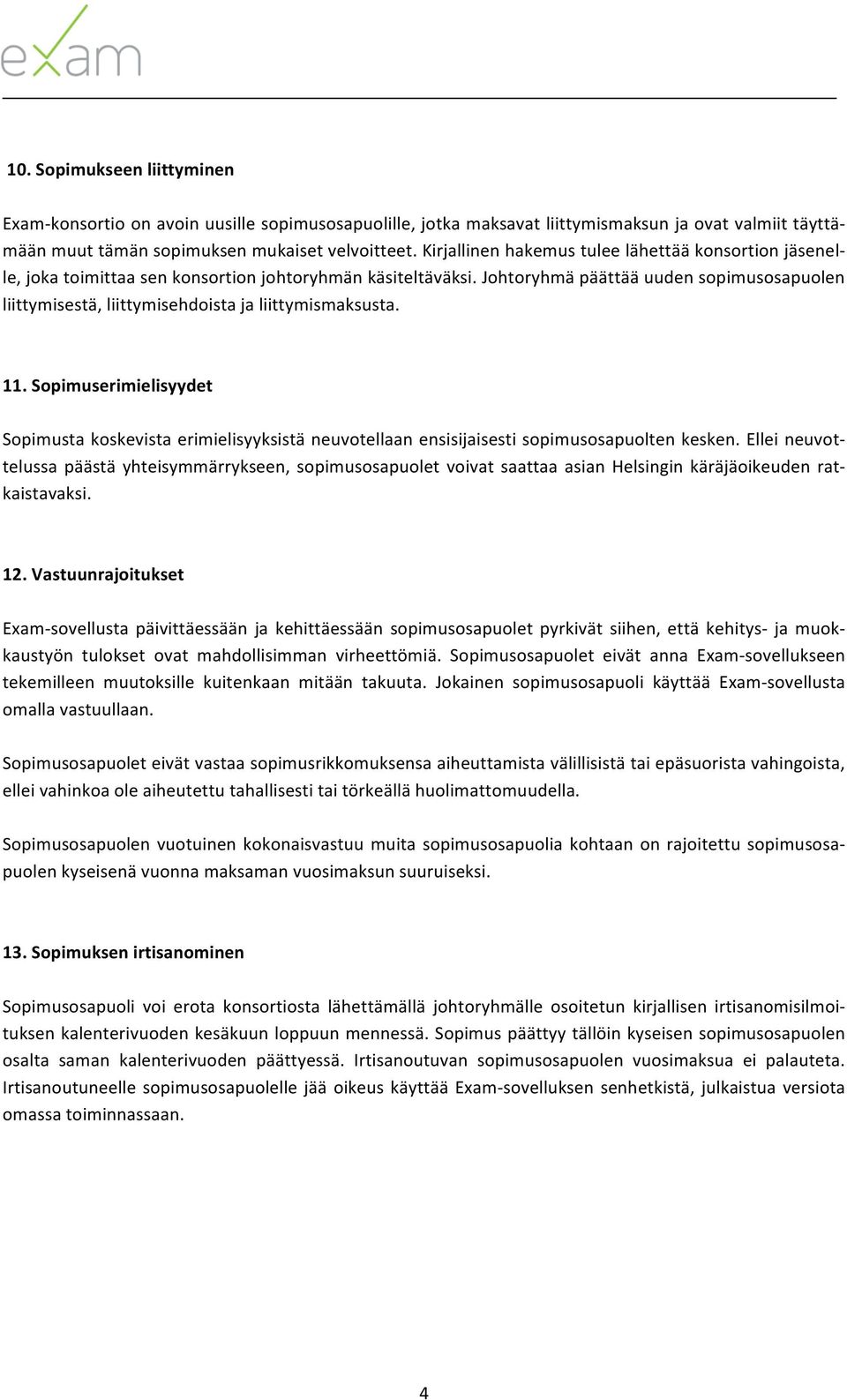 Johtoryhmä päättää uuden sopimusosapuolen liittymisestä, liittymisehdoista ja liittymismaksusta. 11.