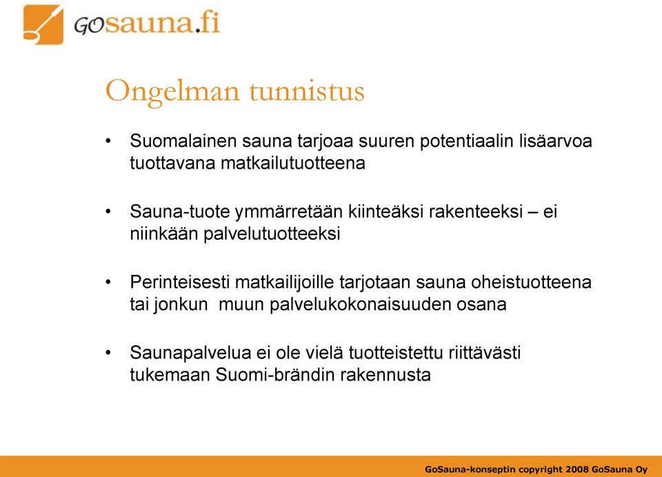 palvelutuotteeksi Perinteisesti matkailijoille tarjotaan sauna oheistuotteena tai jonkun