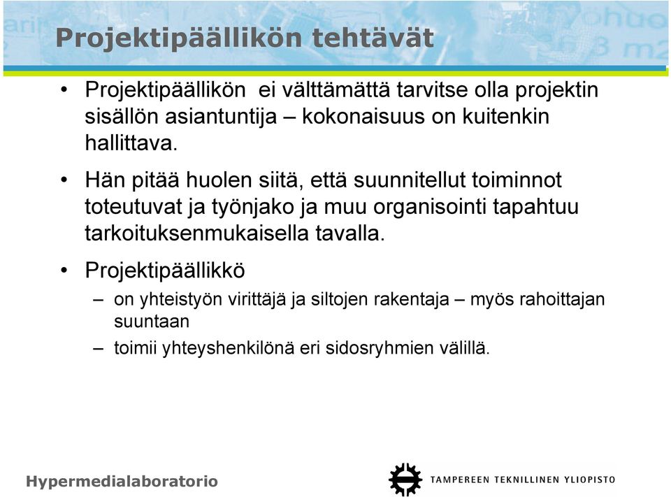 Hän pitää huolen siitä, että suunnitellut toiminnot toteutuvat ja työnjako ja muu organisointi tapahtuu