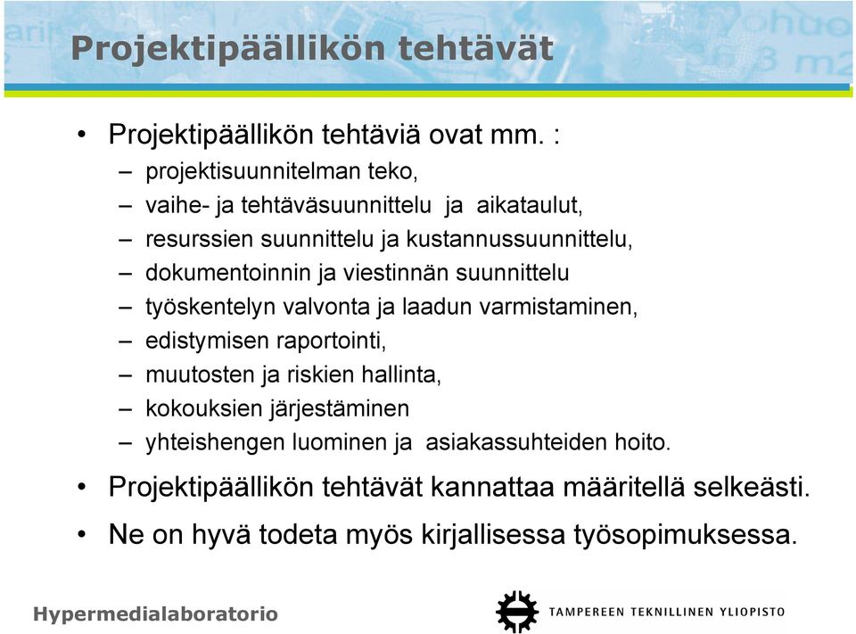 dokumentoinnin ja viestinnän suunnittelu työskentelyn valvonta ja laadun varmistaminen, edistymisen raportointi, muutosten ja