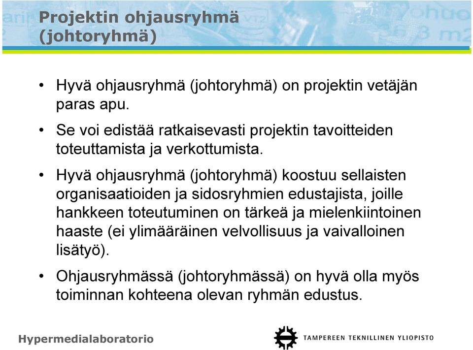 Hyvä ohjausryhmä (johtoryhmä) koostuu sellaisten organisaatioiden ja sidosryhmien edustajista, joille hankkeen