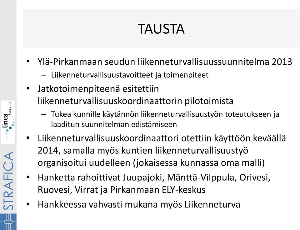 Liikenneturvallisuuskoordinaattori otettiin käyttöön keväällä 2014, samalla myös kuntien liikenneturvallisuustyö organisoitui uudelleen (jokaisessa