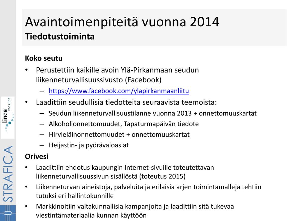 Tapaturmapäivän tiedote Hirvieläinonnettomuudet + onnettomuuskartat Heijastin- ja pyörävaloasiat Laadittiin ehdotus kaupungin Internet-sivuille toteutettavan liikenneturvallisuussivun