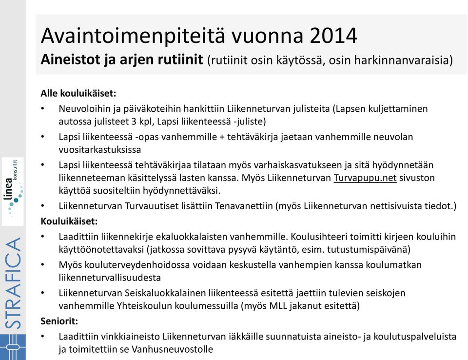 varhaiskasvatukseen ja sitä hyödynnetään liikenneteeman käsittelyssä lasten kanssa. Myös Liikenneturvan Turvapupu.net sivuston käyttöä suositeltiin hyödynnettäväksi.