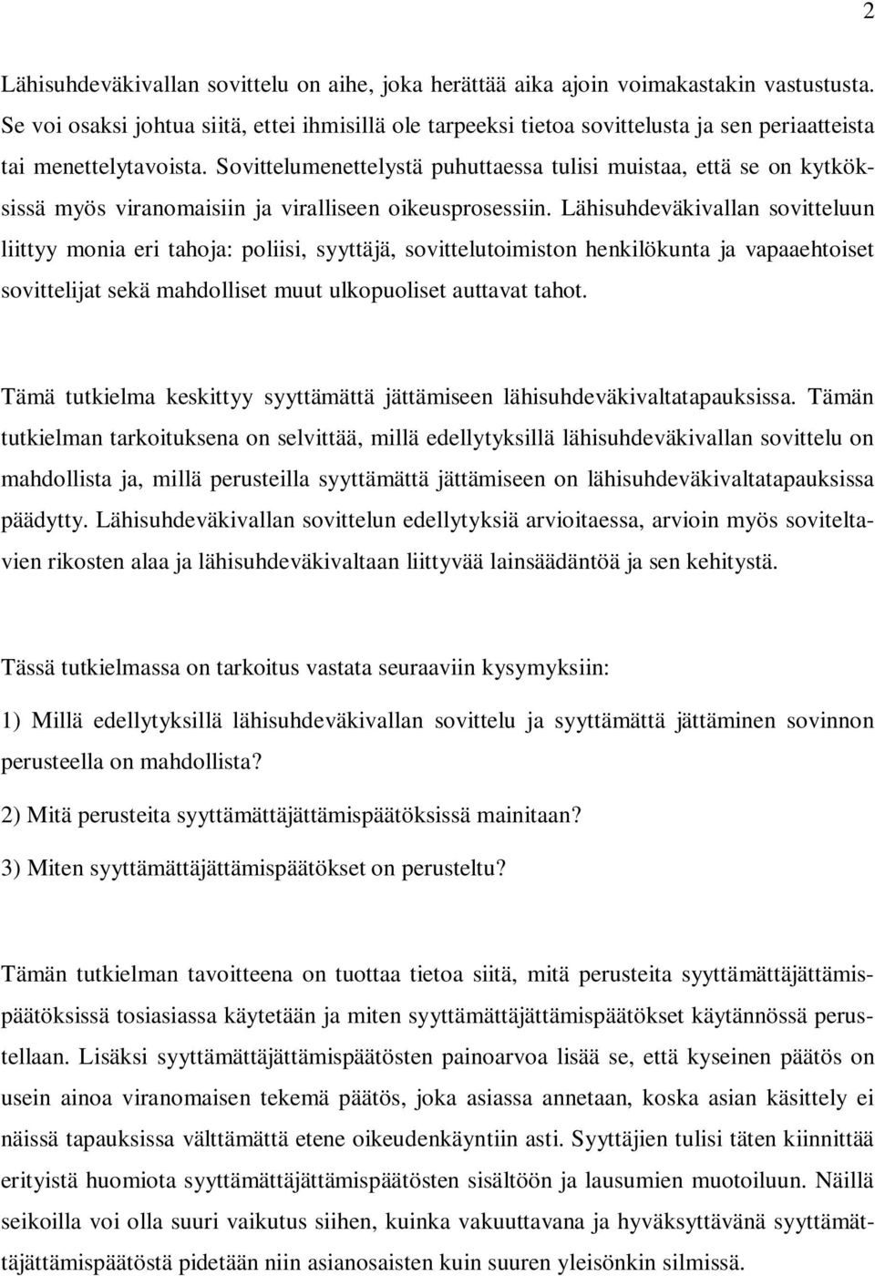 Sovittelumenettelystä puhuttaessa tulisi muistaa, että se on kytköksissä myös viranomaisiin ja viralliseen oikeusprosessiin.