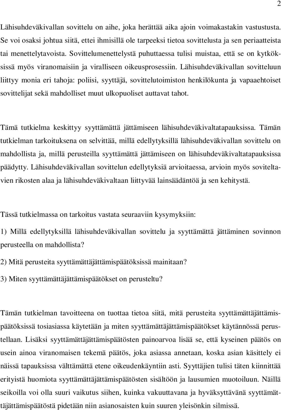 Sovittelumenettelystä puhuttaessa tulisi muistaa, että se on kytköksissä myös viranomaisiin ja viralliseen oikeusprosessiin.