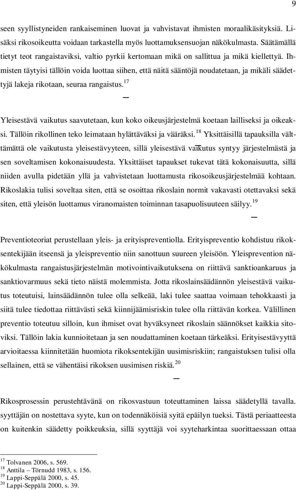 Ihmisten täytyisi tällöin voida luottaa siihen, että näitä sääntöjä noudatetaan, ja mikäli säädettyjä lakeja rikotaan, seuraa rangaistus.