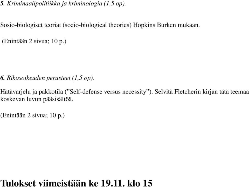 (Enintään 2 sivua; 10 p.) 6. Rikosoikeuden perusteet (1,5 op).