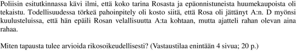 D myönsi kuulusteluissa, että hän epäili Rosan velallisuutta A:ta kohtaan, mutta ajatteli rahan