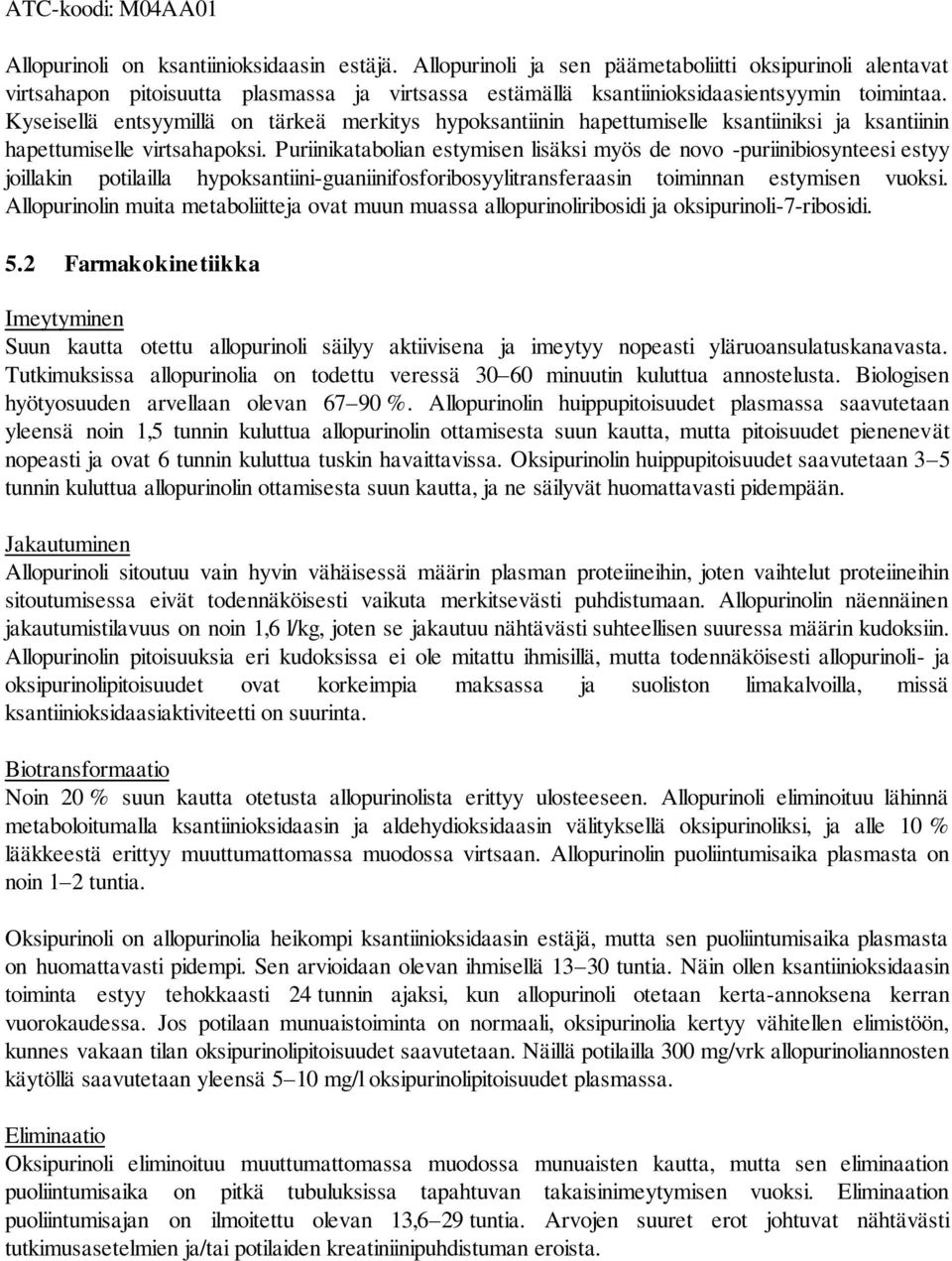 Kyseisellä entsyymillä on tärkeä merkitys hypoksantiinin hapettumiselle ksantiiniksi ja ksantiinin hapettumiselle virtsahapoksi.