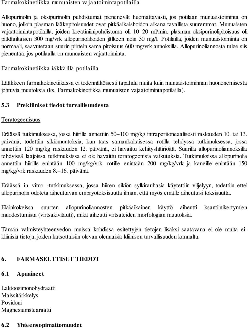 Munuaisten vajaatoimintapotilailla, joiden kreatiniinipuhdistuma oli 10 20 ml/min, plasman oksipurinolipitoisuus oli pitkäaikaisen 300 mg/vrk allopurinolihoidon jälkeen noin 30 mg/l.