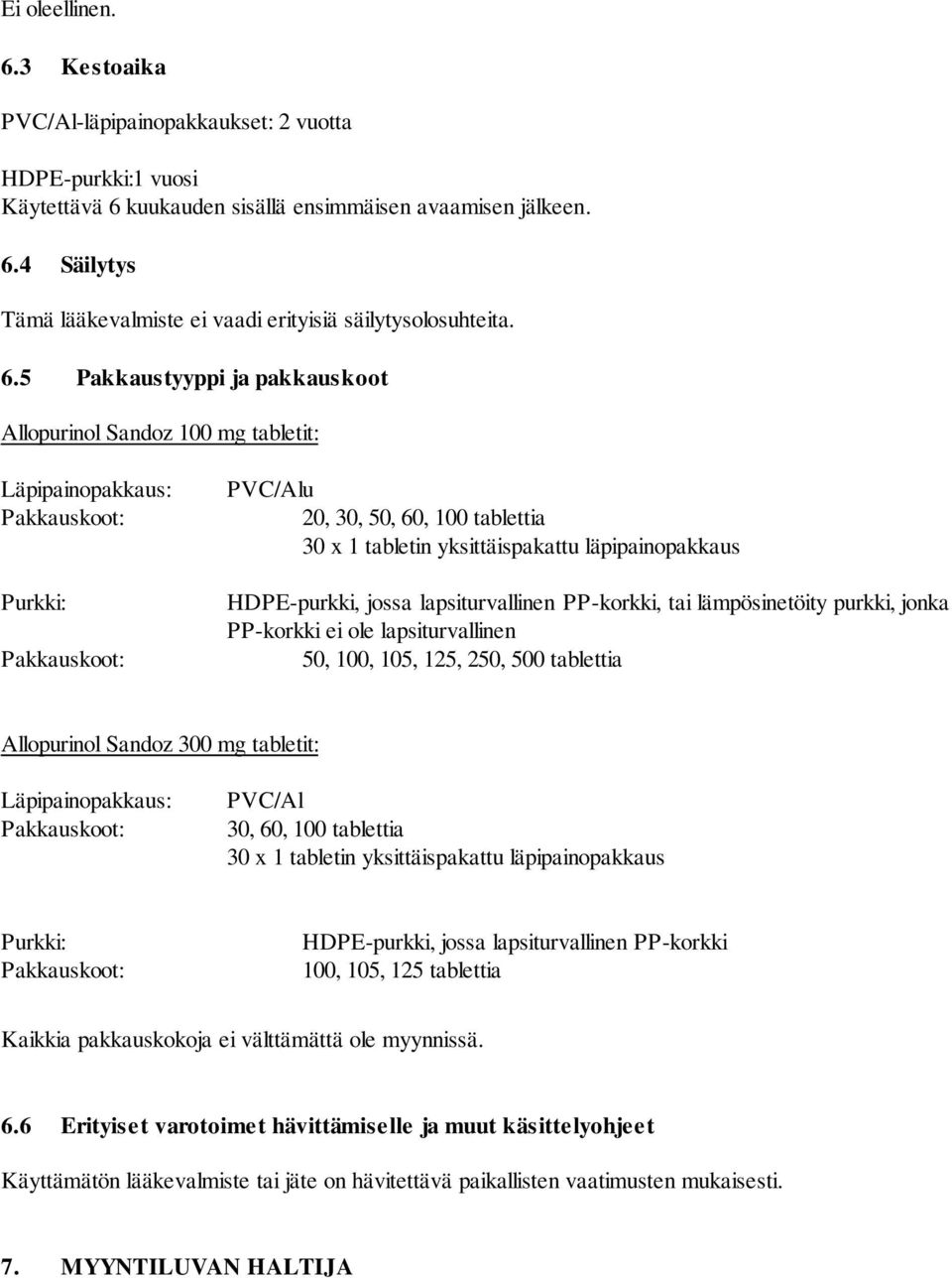 läpipainopakkaus HDPE-purkki, jossa lapsiturvallinen PP-korkki, tai lämpösinetöity purkki, jonka PP-korkki ei ole lapsiturvallinen 50, 100, 105, 125, 250, 500 tablettia Allopurinol Sandoz 300 mg